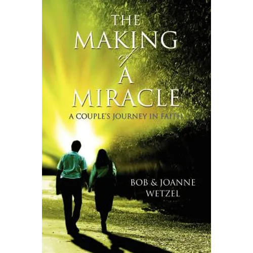 The Making of a Miracle: A Couple's Journey in Faith