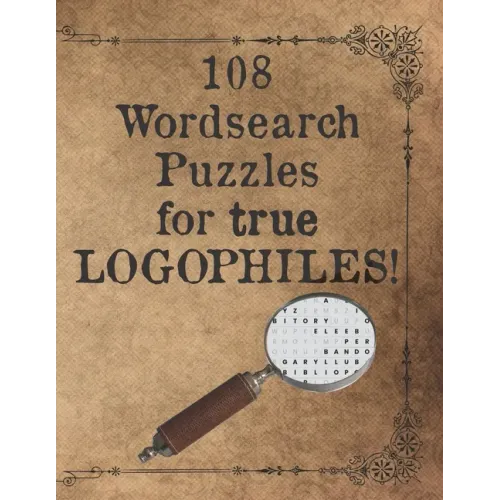 108 Wordsearch Puzzles for True Logophiles!: Lovers of words rejoice with these antiquated and quirky word search games!