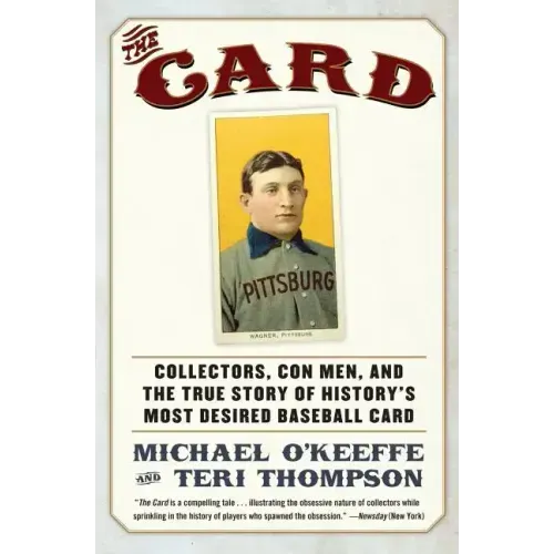 The Card: Collectors, Con Men, and the True Story of History's Most Desired Baseball Card