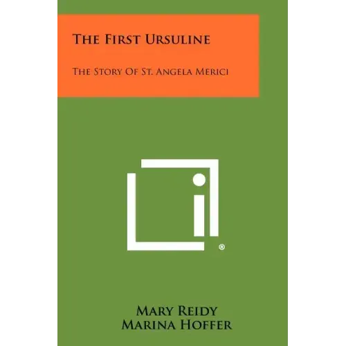 The First Ursuline: The Story Of St. Angela Merici