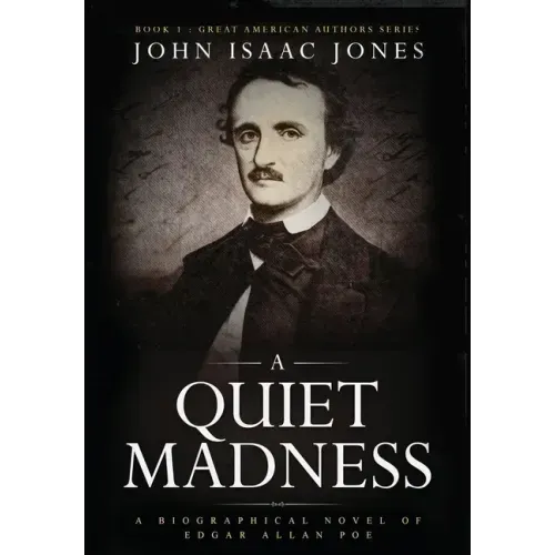 A Quiet Madness: A biographical novel of Edgar Allan Poe