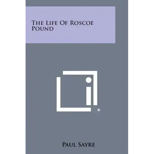 The Life of Roscoe Pound