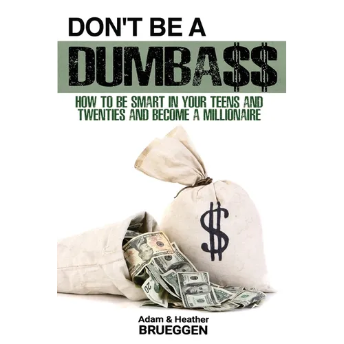 Don't Be a Dumba$$: How to be Smart in Your Teens and Twenties and Become a Millionaire