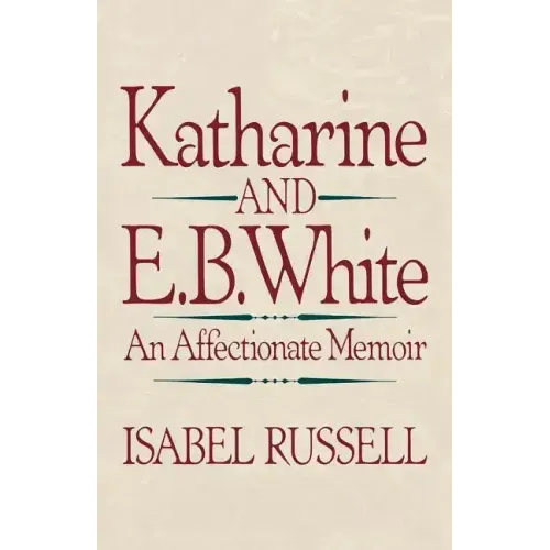 Katharine and E. B. White: An Affectionate Memoir