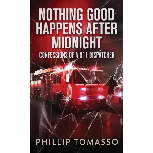 Nothing Good Happens After Midnight: Confessions Of A 911 Dispatcher