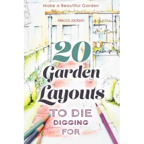 20 Garden Layouts to Die Digging For: Make a Beautiful Garden