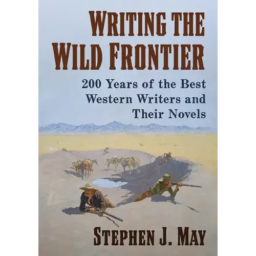 Writing the Wild Frontier: 200 Years of the Best Western Writers and Their Novels