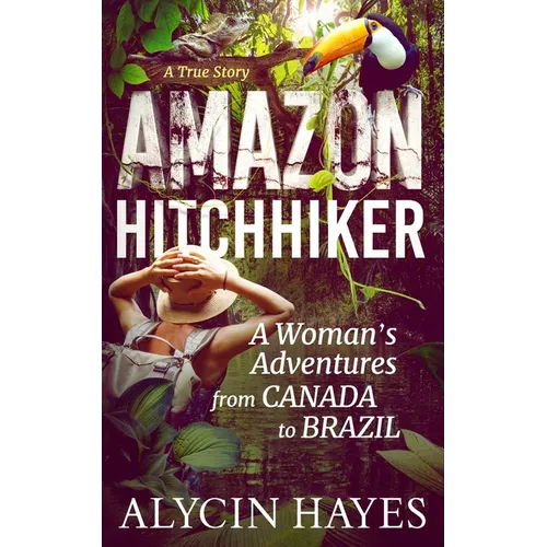 Amazon Hitchhiker: A Woman's Adventures from Canada to Brazil