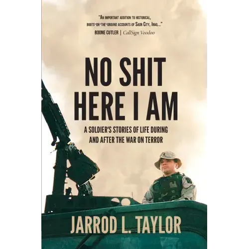 No Shit Here I Am: A Soldier's Stories of Life During and After the War on Terror