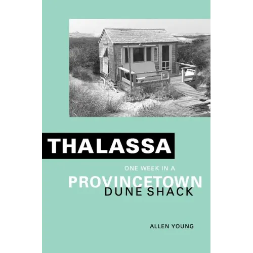 Thalassa: One Week in a Provincetown Dune Shack