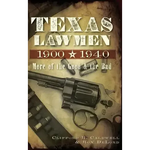 Texas Lawmen, 1900-1940: More of the Good & the Bad