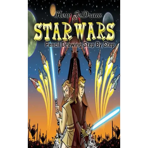 How To Draw Star Wars: Pencil Drawings Step by Step: Pencil Drawing Ideas for Absolute Beginners