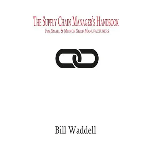 The Supply Chain Manager's Handbook: For Small and Medium Sized Manufacturers