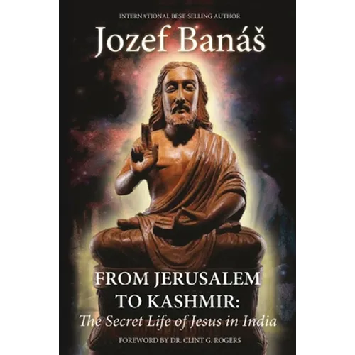 From Jerusalem to Kashmir: The Secret Life of Jesus in India