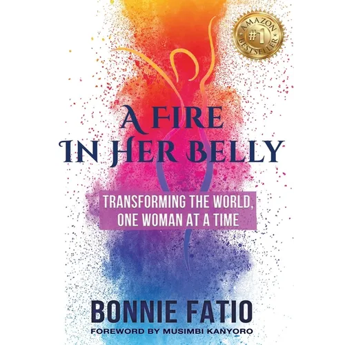 A Fire In Her Belly: Transforming The World One Woman At A Time