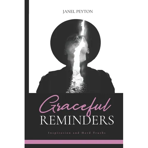 Graceful Reminders: Inspiration and Hard Truths