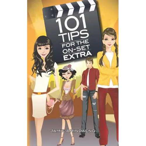 101 tips for the on set extra: A roadmap for the background artist