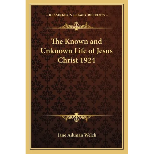 The Known and Unknown Life of Jesus Christ 1924