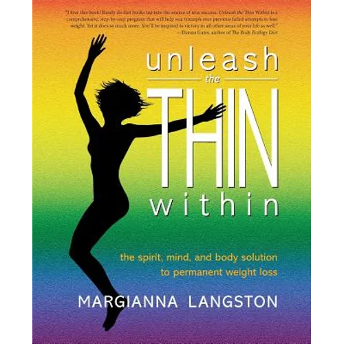 Unleash the Thin Within: The Spirit, Mind, and Body Solution to Permanent Weight Loss