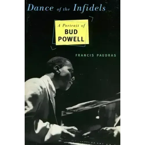 Dance of the Infidels: A Portrait of Bud Powell