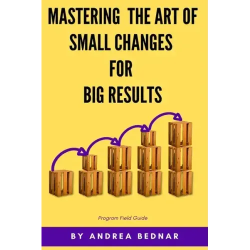 Mastering the Art of Small Changes for Big Results: Field Guide