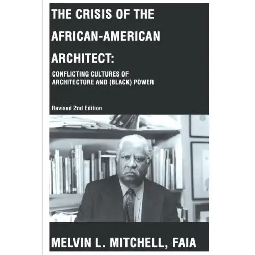 The Crisis of the African-American Architect: Conflicting Cultures of Architecture and (Black) Power