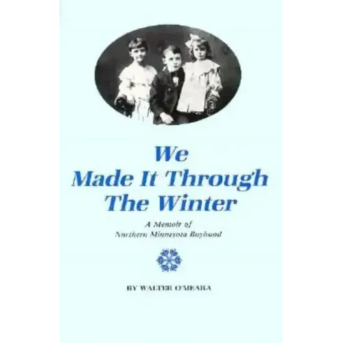 We Made It Through the Winter: A Memoir of a Northern Minnesota Boyhood