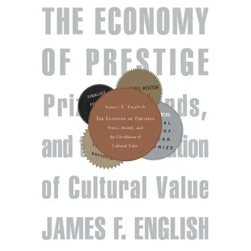 Economy of Prestige: Prizes, Awards, and the Circulation of Cultural Value
