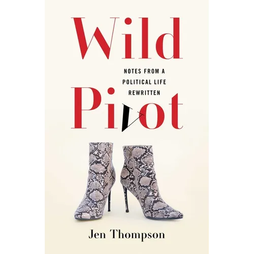 Wild Pivot: Notes from a Political Life Rewritten