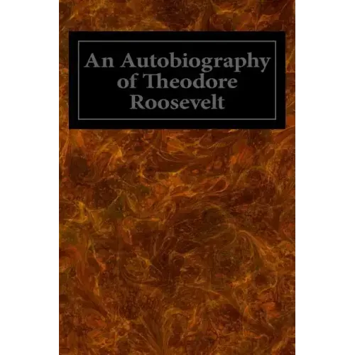 An Autobiography of Theodore Roosevelt