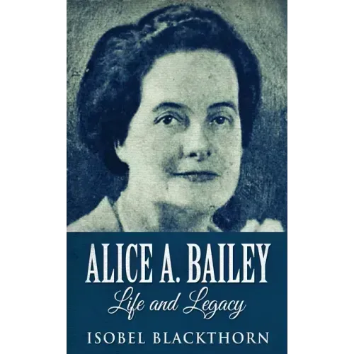 Alice A. Bailey - Life and Legacy