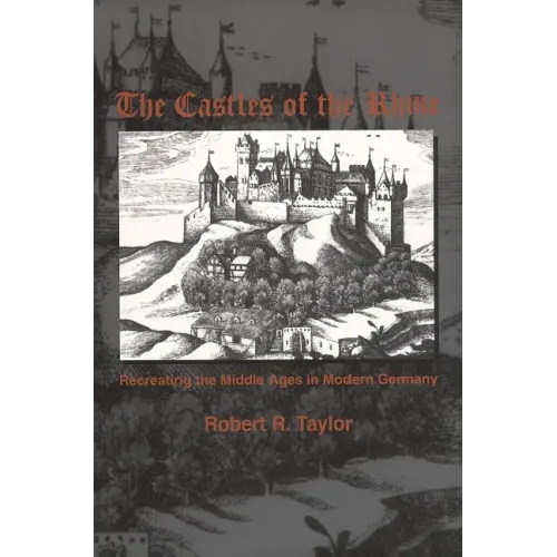 The Castles of the Rhine: Recreating the Middle Ages in Modern Germany