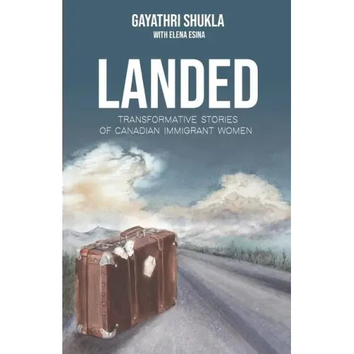 Landed: Transformative Stories of Canadian Immigrant Women
