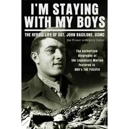 I'm Staying with My Boys: The Heroic Life of Sgt. John Basilone, USMC