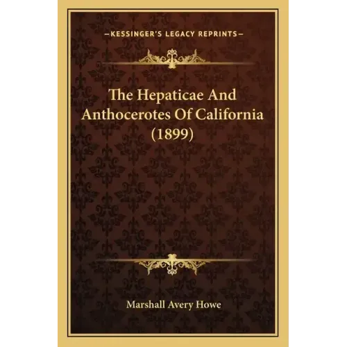 The Hepaticae And Anthocerotes Of California (1899)