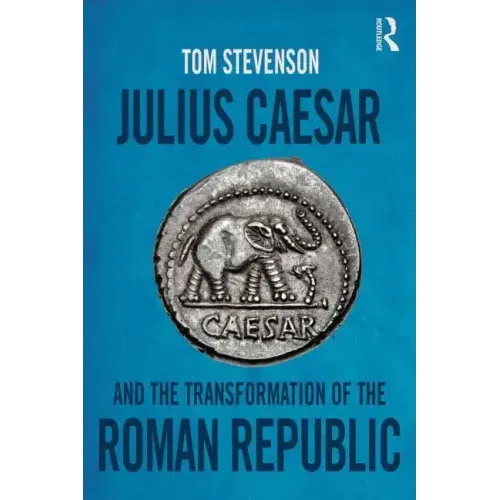 Julius Caesar and the Transformation of the Roman Republic