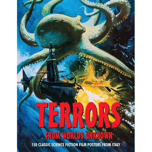 Terrors from Worlds Unknown: 150 Classic Science Fiction Film Posters From Italy