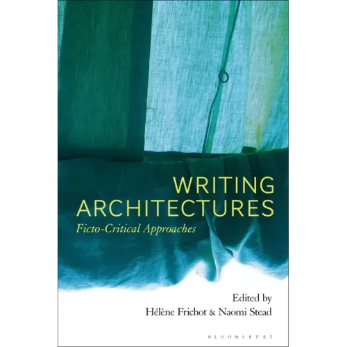 Writing Architectures: Ficto-Critical Approaches