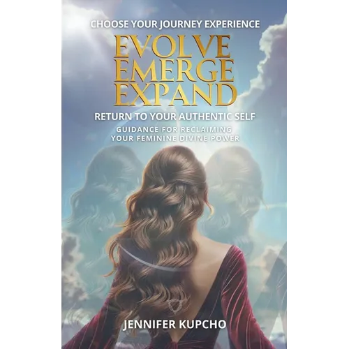 Evolve, Emerge, Expand: Return to Your Authentic Self