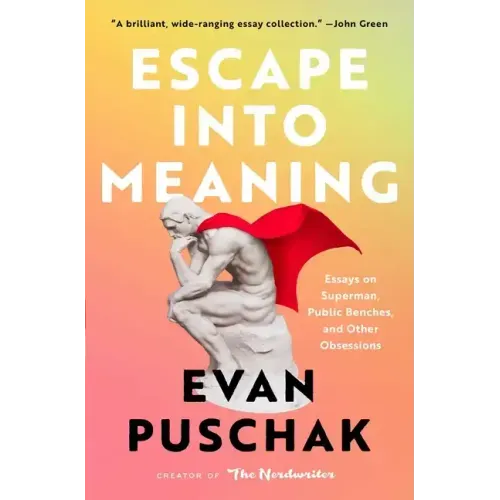 Escape Into Meaning: Essays on Superman, Public Benches, and Other Obsessions