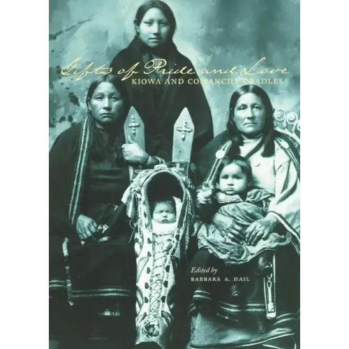 Gifts of Pride and Love: Kiowa and Comanche Cradles