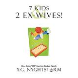7 Kids & 2 Ex-Wives!: How fixing "ME" fixed my Broken Family