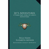 Jet's Adventures: A Three-Part Story Of A Boy's Adventures - Paperback