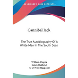 Cannibal Jack: The True Autobiography Of A White Man In The South Seas - Paperback