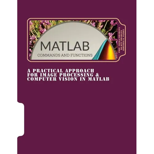 A Practical Approach for Image Processing & Computer Vision In MATLAB: A Practical Approach for Image Processing & Computer Vision In MATLAB