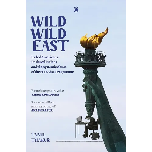 Wild Wild East: Exiled Americans, Enslaved Indians and the Systemic Abuse of the H-1B Visa Programme