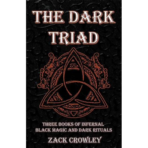 The Dark Triad: Three Books of Infernal Black Magic and Dark Rituals