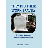 They Did Their Work Bravely: Civil War Generals Buried in Pennsylvania