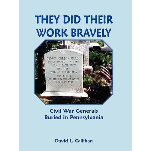 They Did Their Work Bravely: Civil War Generals Buried in Pennsylvania