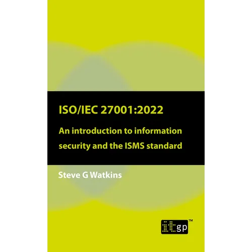 Iso/Iec 27001: 2022: An introduction to information security and the ISMS standard